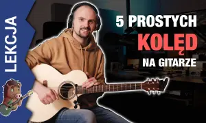 Jak zagrać kolędę na gitarze - proste akordy dla każdego początkującego