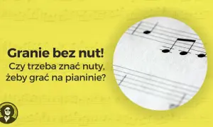 Nuty do keyboarda na tle żółtym. Tekst "Granie bez nut! Czy trzeba znać nuty, żeby grać na pianinie?".