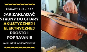 Jak zakładać struny do gitary akustycznej – uniknij najczęstszych błędów