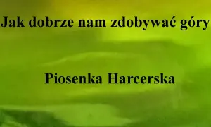 Tekst piosenki jak dobrze nam zdobywać góry - znaczenie i analiza