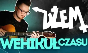 Jak zagrać na gitarze Wehikuł Czasu - łatwe techniki i akordy