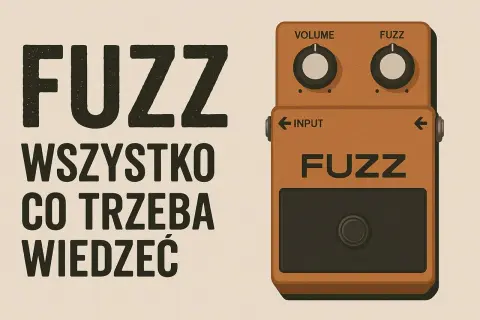 Pomarańczowy efekt gitarowy fuzz z napisem "FUZZ" i pokrętłami Volume i Fuzz. Obok tekst: "FUZZ WSZYSTKO CO TRZEBA WIEDZIEĆ".