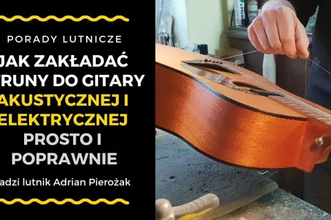 Jak zakładać struny do gitary akustycznej – uniknij najczęstszych błędów