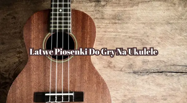 Ukulele z napisem "Łatwe piosenki do gry na ukulele". Idealne dla początkujących muzyków.