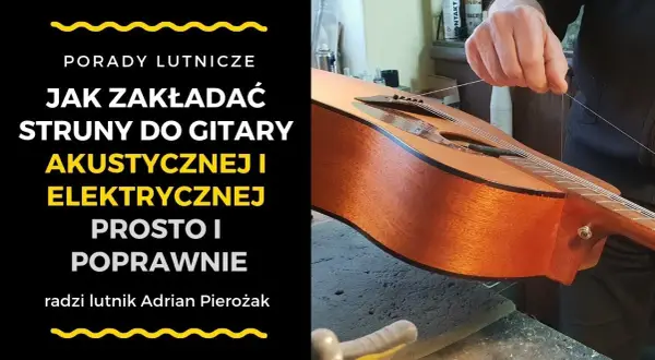 Jak zakładać struny do gitary akustycznej – uniknij najczęstszych błędów