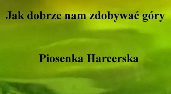 Tekst piosenki jak dobrze nam zdobywać góry - znaczenie i analiza
