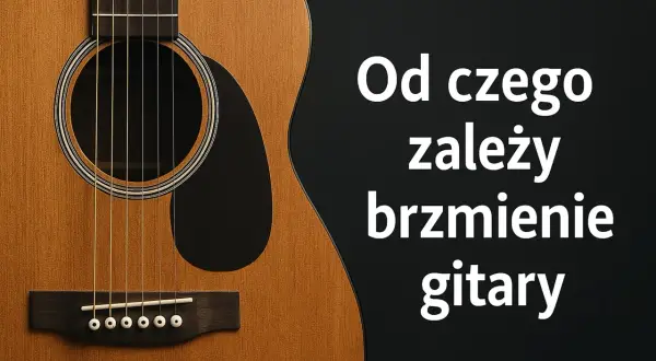 Zbliżenie na drewnianą ścianę pudła gitary akustycznej z widocznymi strunami i mostkiem. Tekst: "Od czego zależy brzmienie gitary".