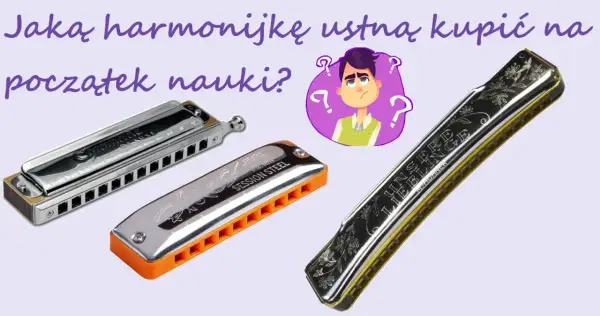 Trzy harmonijki ustne: chromatyczna, diatoniczna i ozdobna. Jak grać na harmonijce? Wybierz swoją pierwszą!