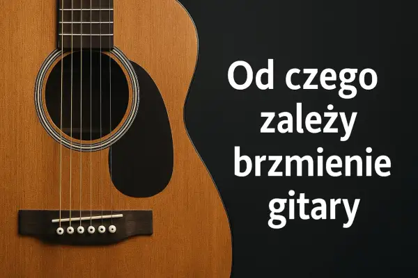 Zbliżenie na drewnianą ścianę pudła gitary akustycznej z widocznymi strunami i mostkiem. Tekst: "Od czego zależy brzmienie gitary".